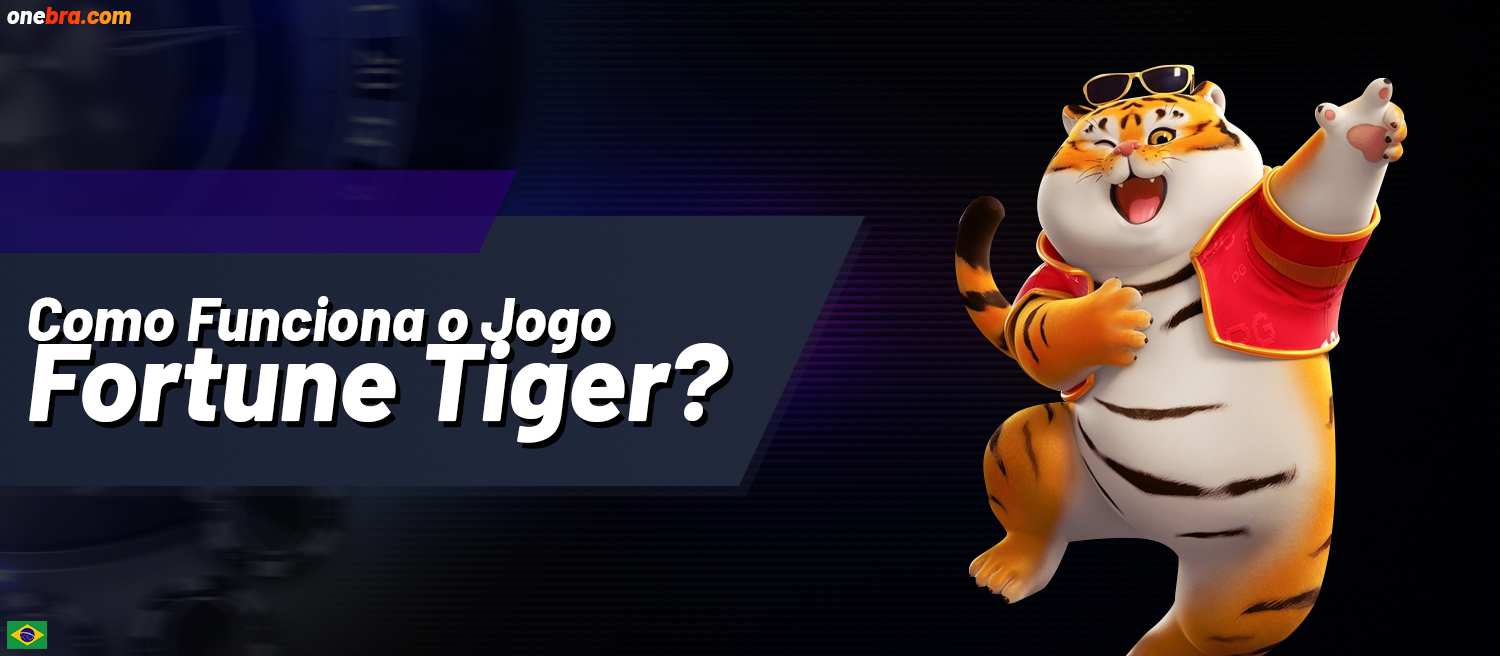 Como funciona o jogo Fortune Tiger na plataforma OneBra