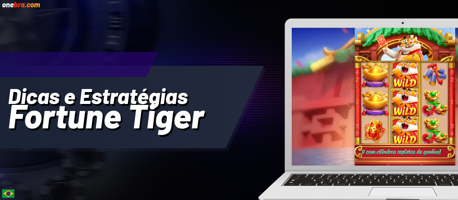 Dicas úteis para um jogo de Fortune Tiger bem-sucedido no OneBra